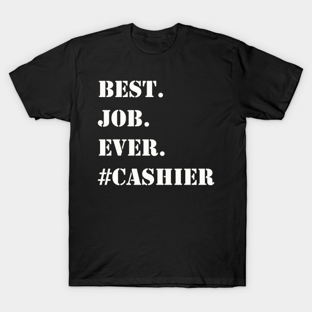 WHITE BEST JOB EVER #CASHIER T-Shirt by Prairie Ridge Designs